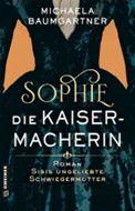 Sophie – Die Kaisermacherin von Michaela Baumgartner
